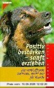 Positiv bestärken, sanft erziehen. Die verblüffende Methode nicht nur für Hunde.