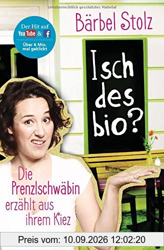 Isch des bio?: Die Prenzlschwäbin erzählt aus ihrem Kiez