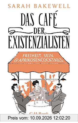 Das Café der Existenzialisten: Freiheit, Sein und Aprikosencocktails