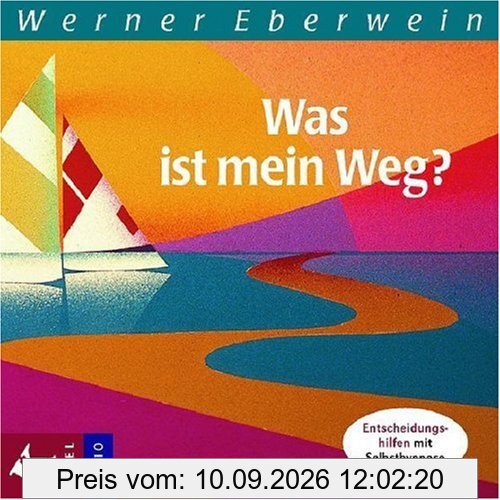Was ist mein Weg?: Entscheidungshilfen mit Selbsthypnose
