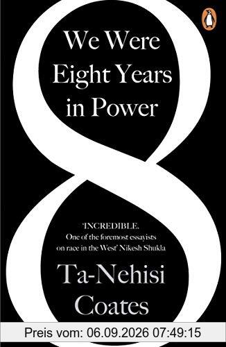 We Were Eight Years in Power: 'One of the foremost essayists on race in the West' Nikesh Shukla, author of The Good Immigrant
