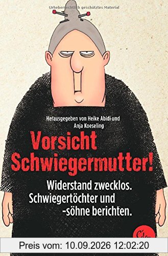 Vorsicht Schwiegermutter!: Widerstand zwecklos. Schwiegertöchter und -söhne berichten.