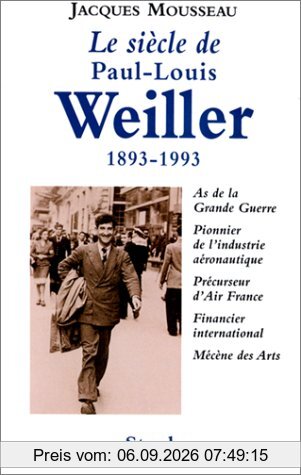 Le siècle de Paul-Louis Weiller : 1893-1993