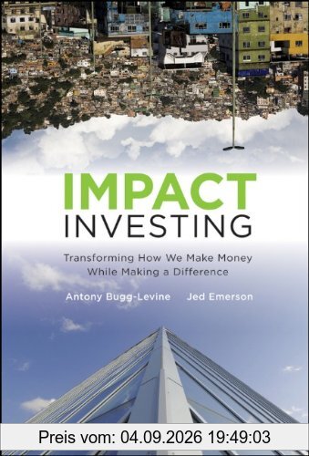 Impact Investing: Transforming How We Make Money While Making a Difference