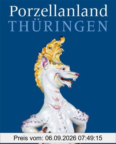 Porzellanland Thüringen: 250 Jahre Porzellan aus Thüringen
