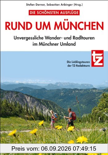 Die schönsten Ausflüge rund um München: 30 Unvergessliche Wander- und Radltouren rund um Spitzingsee, Ammersee, Karwendel, Starnberg und Dachau. Die ... Wander- und Radltouren im Münchner Umland