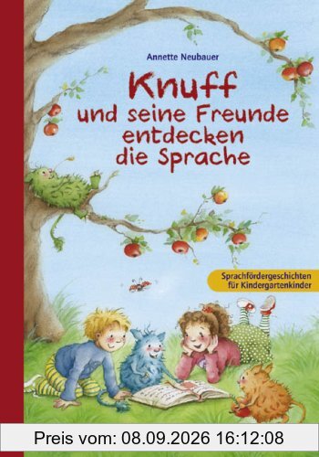 Knuff und seine Freunde entdecken die Sprache: Sprachfördergeschichten für Kindergartenkinder