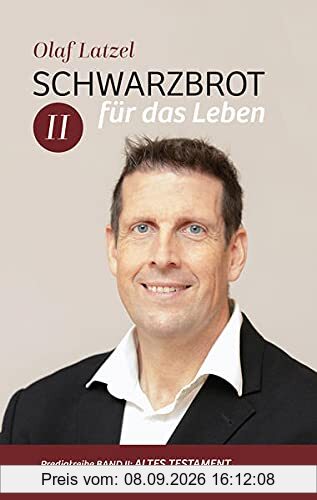 Schwarzbrot für das Leben: Predigtreihe Band II: Altes Testament, Richter bis Psalm 31 (Schwarzbrot für das Leben: Altes Testament, Richter bis Psalm 31)