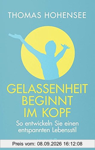 Gelassenheit beginnt im Kopf: So entwickeln Sie einen entspannten Lebensstil