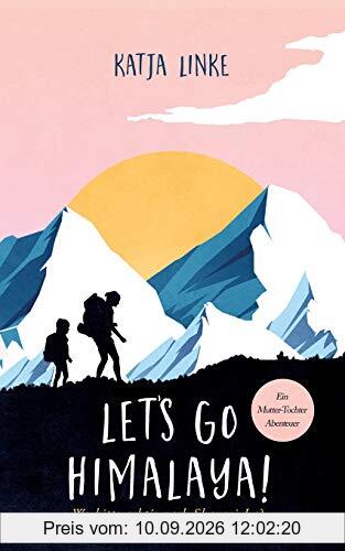 Let's go Himalaya!: Wo bitte geht's nach Shangri-La?