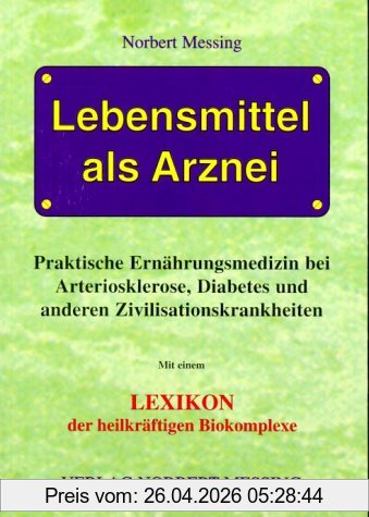 Norbert Messing Lebensmittel Als Arznei, Praktische Ernährungsmedizin Bei Arteriosklerose, Diabetes Und Anderen Zivilisationskrankheiten. Mit Einem Aktuellen