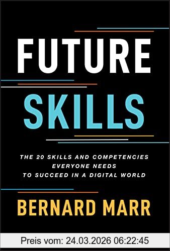Bernard Marr Future Skills, The 20 Skills And Competencies Everyone Needs To Succeed In A Digital World