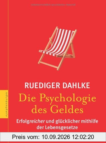 Die Psychologie des Geldes: Erfolgreicher und glücklicher mithilfe der Lebensgesetze: Wege zu einem entspannten Verhältnis