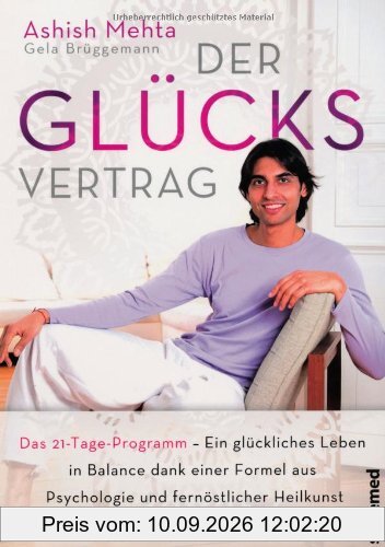 Der Glücksvertrag: Das 21-Tage-Programm - Ein glückliches Leben in Balance dank einer Formel aus Psychologie und fernöstlicher Heilkunst