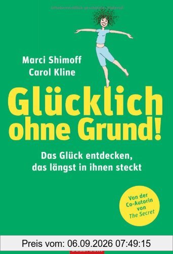 Glücklich ohne Grund!: Das Glück entdecken, das längst in Ihnen steckt -: In 7 Schritten das Glück entdecken, das längst in Ihnen steckt