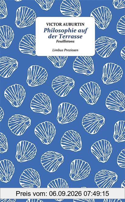 Philosophie auf der Terrasse: Feuilletons (Limbus Preziosen)