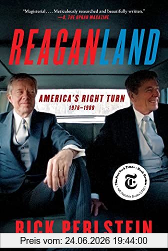 Rick Perlstein Reaganland, America's Right Turn 1976-1980