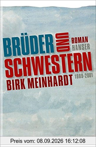 Brüder und Schwestern: Die Jahre 1989-2001. Roman