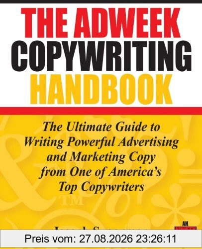 The Adweek Copywriting Handbook: The Ultimate Guide to Writing Powerful Advertising and Marketing Copy from One of America's Top Copywriters