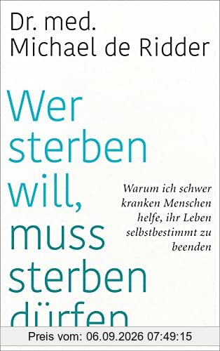 Wer sterben will, muss sterben dürfen: Warum ich schwer kranken Menschen helfe, ihr Leben selbstbestimmt zu beenden