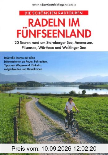 Radeln im Fünfseenland: 25 Touren rund um Starnberger See, Ammersee, Pilsensee, Wörthsee und Weßlinger See: 20 Touren rund um Starnberger See, Ammersee, Pilsensee, Wörthsee und Weßlinger See