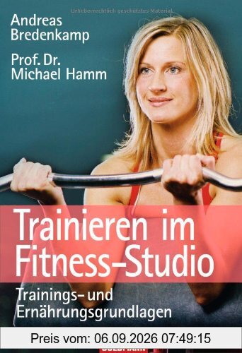 Trainieren im Fitness-Studio: Trainings- und Ernährungsgrundlagen