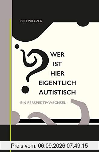 Wer ist hier eigentlich autistisch?: Ein Perspektivwechsel