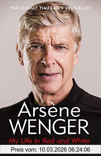 Arsène Wenger My Life In Red And White, The Sunday Times Number One Bestselling Autobiography