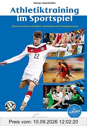 Athletiktraining im Sportspiel: Theorie und Praxis zu Kondition, Koordination und Trainingssteuerung