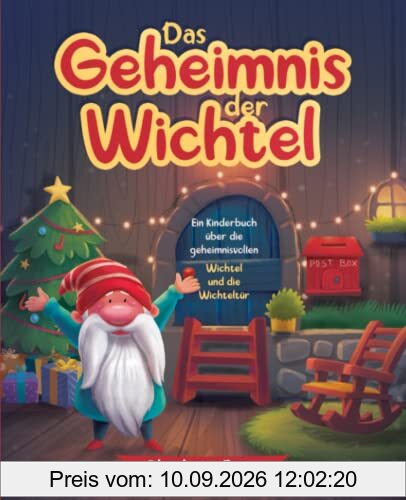 Das Geheimnis der Wichtel: Ein Kinderbuch über die geheimnisvollen Wichtel und die Wichteltür