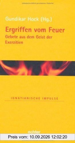 Ergriffen vom Feuer: Gebete aus dem Geist der Exerzitien