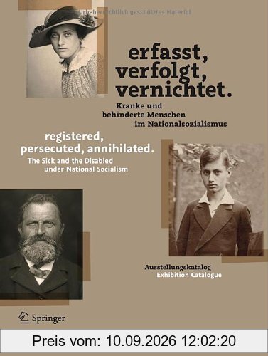 Erfasst, verfolgt, vernichtet./registered, persecuted, annihilated.: Kranke und behinderte Menschen im Nationalsozialismus/The Sick and the Disabled under National Socialism