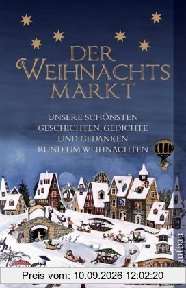 Der Weihnachtsmarkt: Unsere schönsten Geschichten, Gedichte und Gedanken rund um Weihnachten