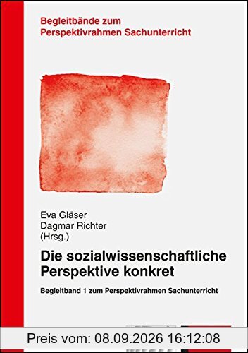 Die sozialwissenschaftliche Perspektive konkret: Begleitband 1 zum Perspektivrahmen Sachunterricht (Begleitbände zum Perspektivrahmen Sachunterricht)
