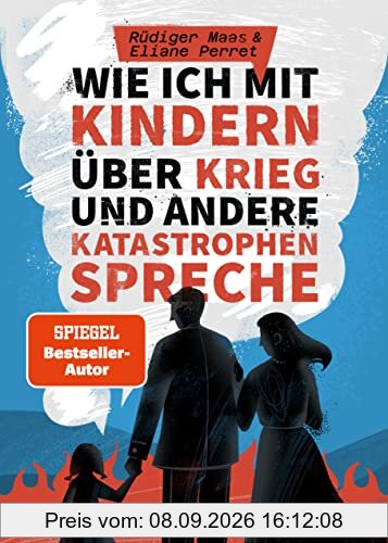 Wie ich mit Kindern über Krieg und andere Katastrophen spreche: Der Ratgeber für Erziehende, Lehrpersonen und Pädagogen