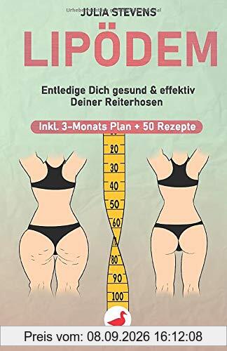 LIPÖDEM: Entledige Dich gesund & effektiv Deiner Reiterhosen - Inkl. 3-Monats-Plan + 50 Rezepte