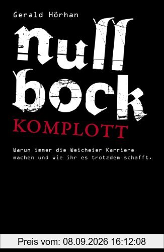 Null Bock Komplott: Warum immer die Weicheier Karriere machen und wie ihr es trotzdem schafft
