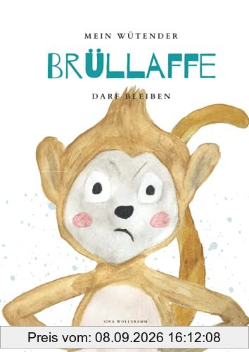Mein wütender Brüllaffe darf bleiben: Buchreihe für mehr Resilienz, Akzeptanz und Selbstliebe bei Kindern (Meine Gefühle dürfen bleiben)