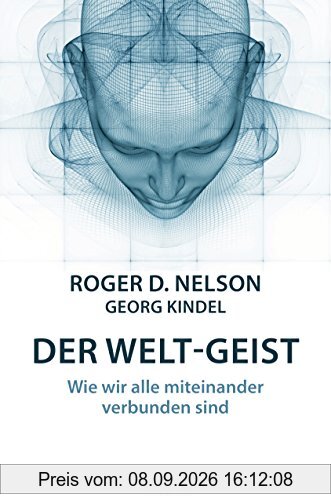 Der Welt-Geist: Wie wir alle miteinander verbunden sind