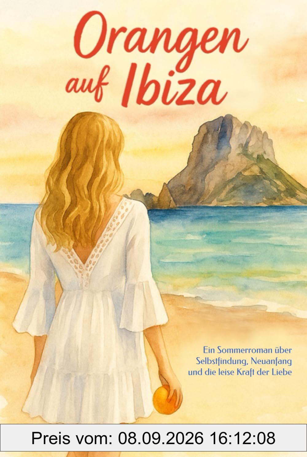 Orangen auf Ibiza: Ein Sommerroman über Selbstfindung, Neuanfang und die leise Kraft der Liebe