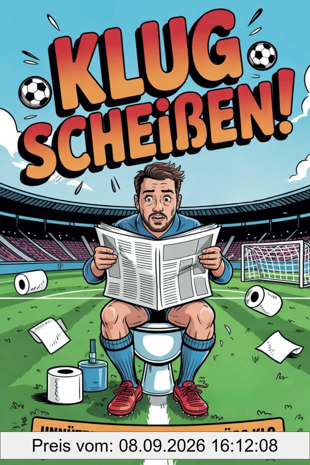 Klug Scheißen! Unnützes Fußball Wissen fürs Klo: Das perfekte Geschenk für humorvolle Fußballfans - Ein humorvolles Klobuch