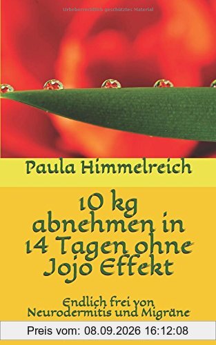 10 kg abnehmen in 14 Tagen ohne Jojo Effekt: Endlich frei von Neurodermitis und Migräne