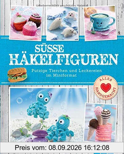 Süße Häkelfiguren: Putzige Tierchen und Leckereien im Miniformat
