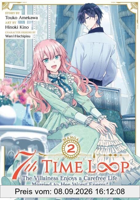 7th Time Loop: The Villainess Enjoys a Carefree Life Married to Her Worst Enemy! (Manga) Vol. 2: The Villainess Enjoys a Carefree Life Married to Her Worst Enemy! 2