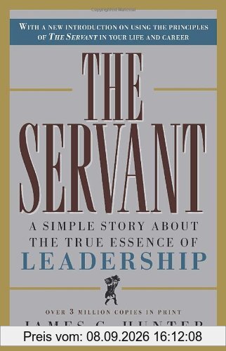 The Servant: A Simple Story About the True Essence of Leadership