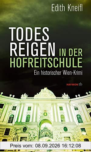 Todesreigen in der Hofreitschule: Ein historischer Wien-Krimi (HAYMON TASCHENBUCH)