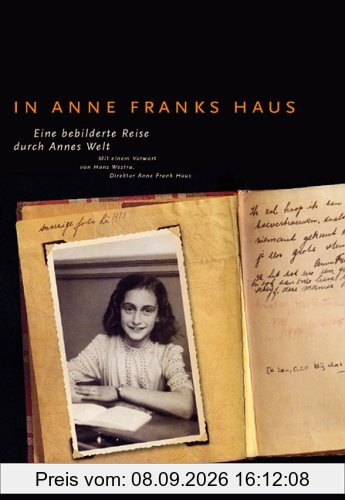 In Anne Franks Haus: Eine bebilderte Reise durch Annes Welt: Eine bebilderte Reise durch Anne Franks Welt