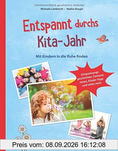 Entspannt durchs Kita-Jahr: Mit Kindern in die Ruhe finden - Entspannungsgeschichten, Fantasiereisen, Kinder-Yoga und vieles mehr (PraxisIdeen für Kindergarten und Kita)