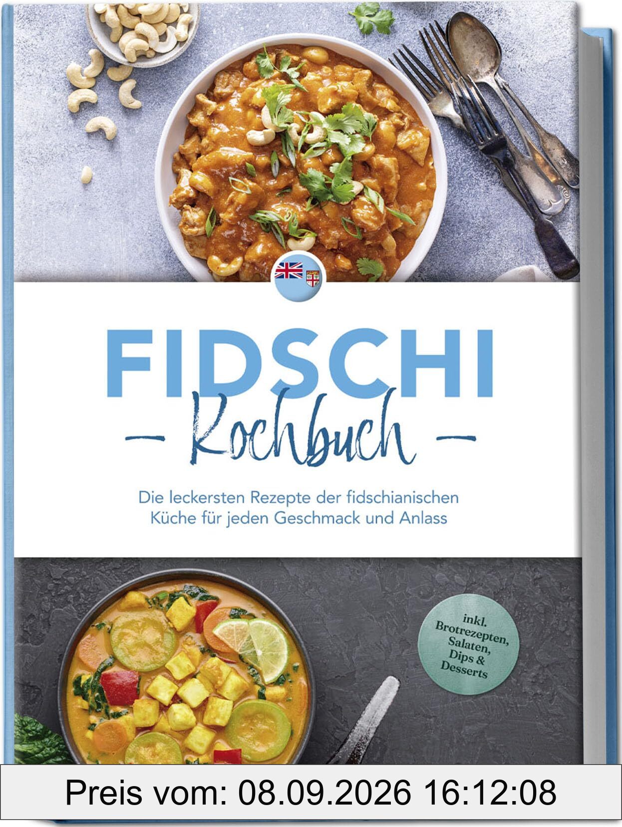 Fidschi Kochbuch: Die leckersten Rezepte der fidschianischen Küche für jeden Geschmack und Anlass - inkl. Brotrezepten, Salaten, Dips & Desserts