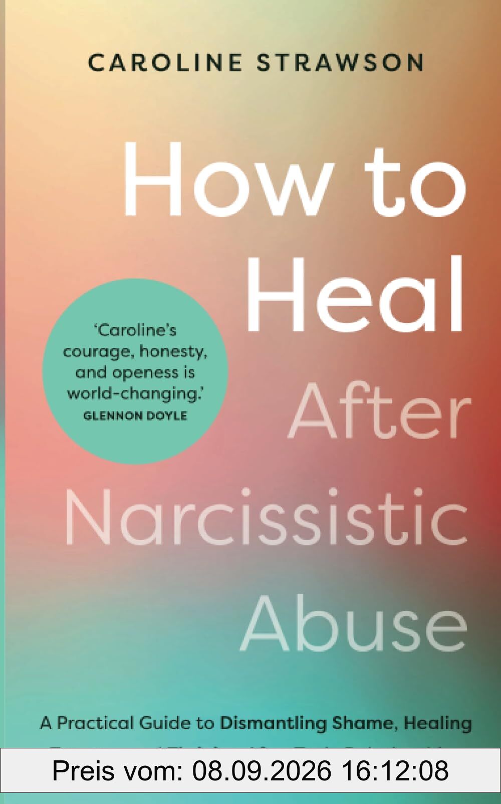 How to Heal After Narcissistic Abuse: A Practical Guide to Dismantling Shame, Healing Trauma, and Thriving After Toxic Relationships